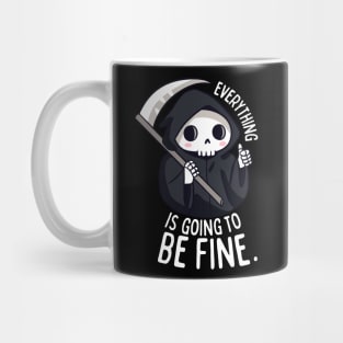 Funny grim reaper Everything is going to be fine Mug